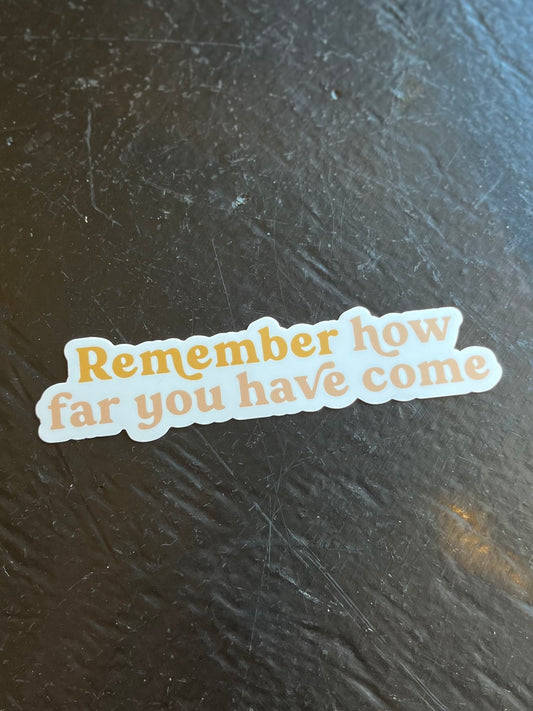 Remember How Far You've Come Sticker