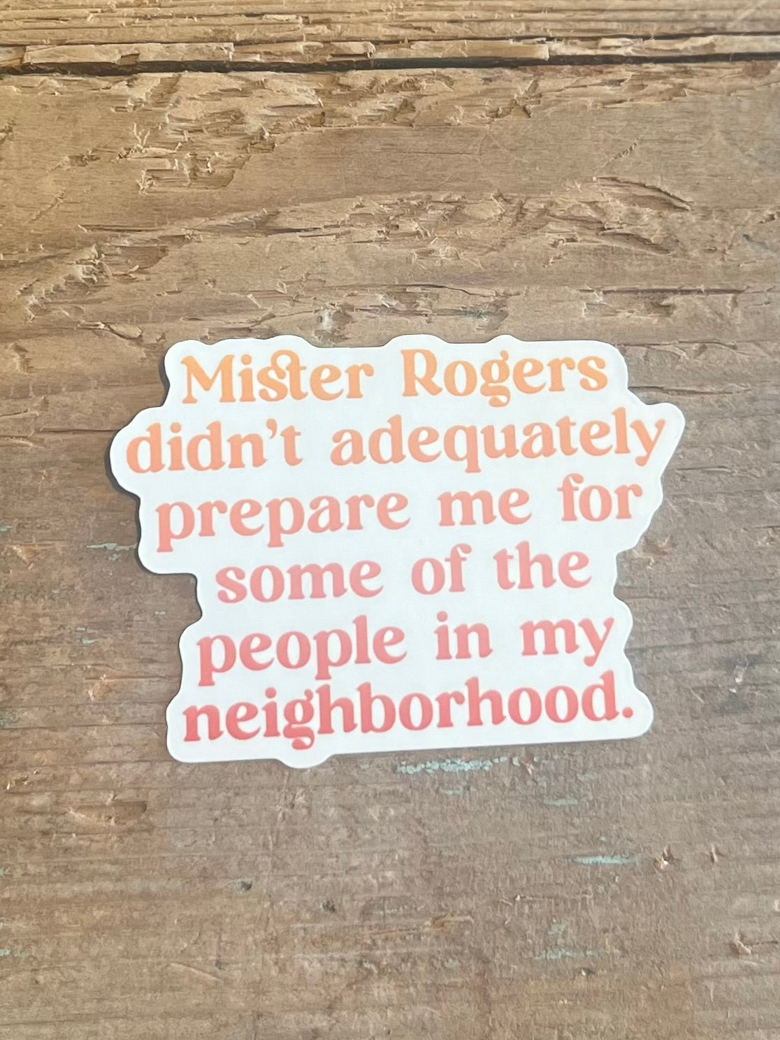 Mister Rogers Didn't Prepare Me Sticker