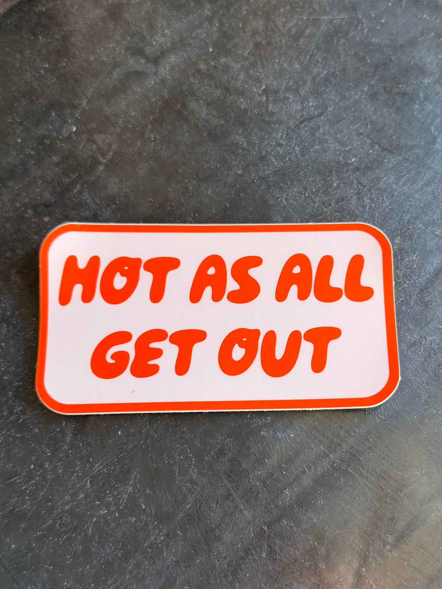 Hot As All Get Out Sticker