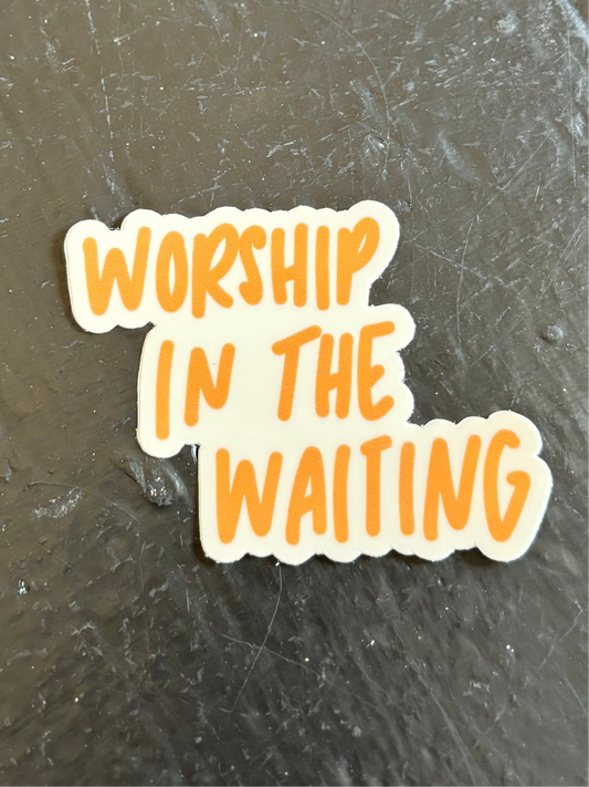 Worship in the Waiting Sticker