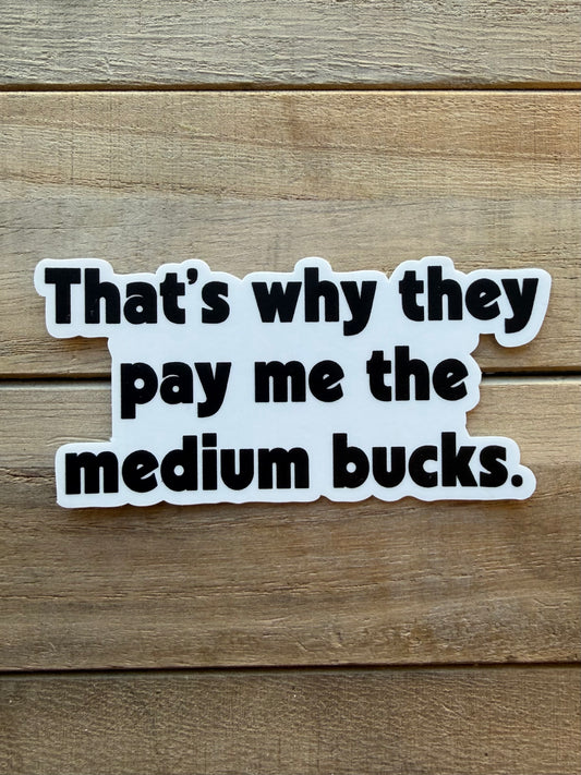 The Medium Bucks Sticker