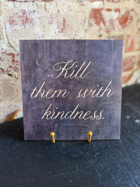 Kill Them With Kindness Print