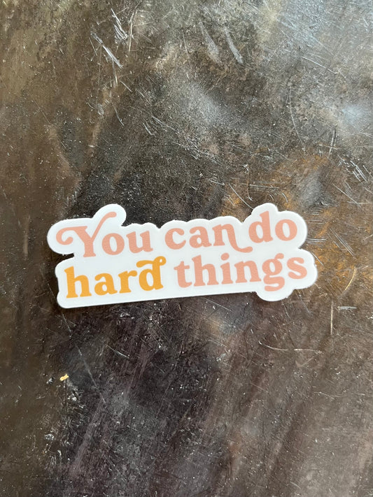 You Can Do Hard Things Sticker