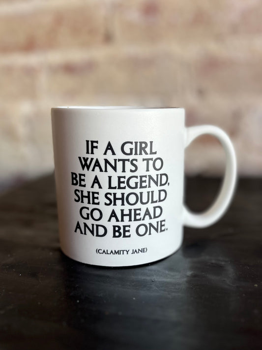 If A Girl Wants To Be A Legend Mug