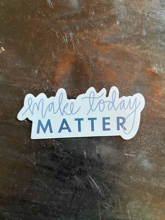 Make Today Matter Sticker